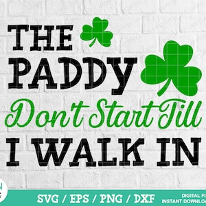 The Paddy Don&#39;t Start svg, St. Patrick&#39;s Day svg, Shamrock svg, Drinking Shirt svg, The Paddy svg
