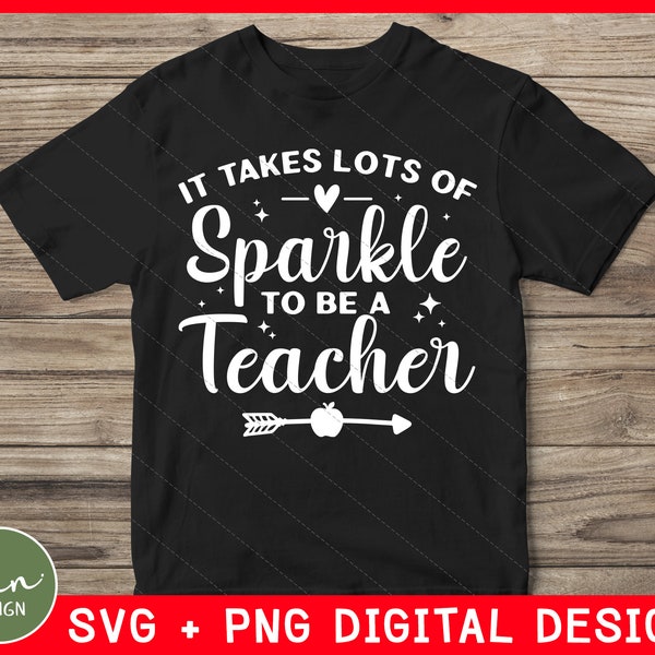 It Takes Lots Of Sparkle To Be A Teacher Svg, Teacher Life Svg, Funny Teacher Svg, Back To School Svg, Sparkle Svg, Png, Digital Download