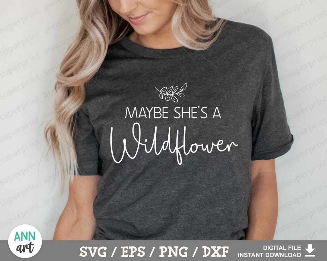 Free Free 83 Maybe She's A Wildflower Svg SVG PNG EPS DXF File