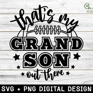 That&#39;s my grandson out there svg png, football grandma svg, football season, football life svg, football grandson, svg files for cricut