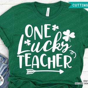 One Lucky Teacher Svg, St Patrick&#39;s Day, Teacher Life Svg, St Pattys School, Teacher Shirt Svg, Png, Dxf , Cricut, Silhouette