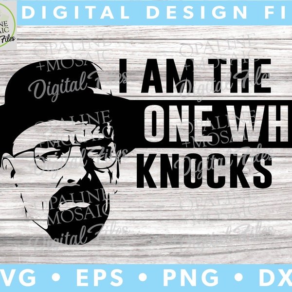 I am the One Who Knocks - Breaking Bad - SVG - Digital Download - Walter White - Heisenberg
