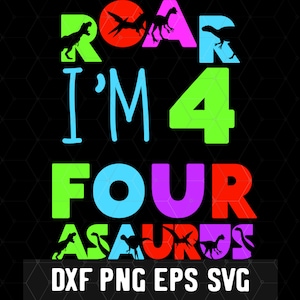 Roar I'm 4 Years- 4th Birthday Dinosaur - Dinosaur Svg - Dino Bundle Dxf - Birthday Girl - Cricut Files - Digital Download - Birthday
