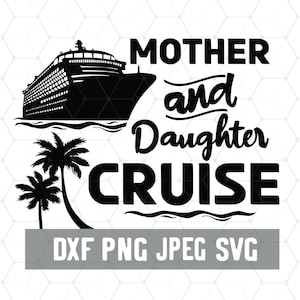 Mother and Daughter Cruise Files - Cruising SVG - Family Cruise - Vacation - Cricut - SVG PNG Download