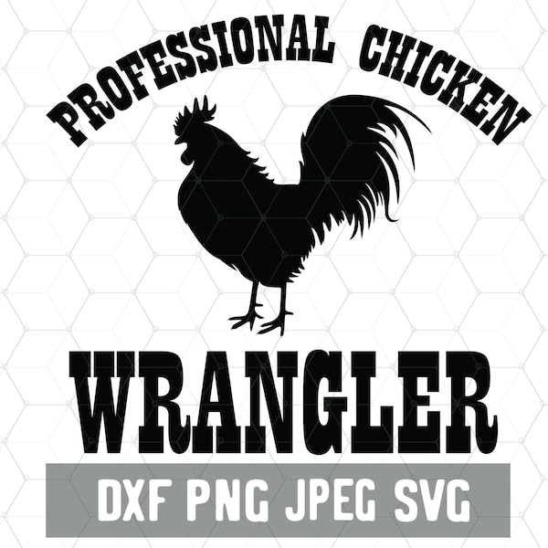 Professional Chicken Wrangler SVG PNG DXF Files- Digital Download