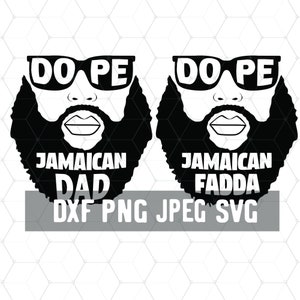 May include: Black and white illustration of a man with a beard and sunglasses. The text "Dope" is above the sunglasses and the text "Jamaican Dad" is below the beard. The text "DXF PNG JPEG SVG" is below the beard.