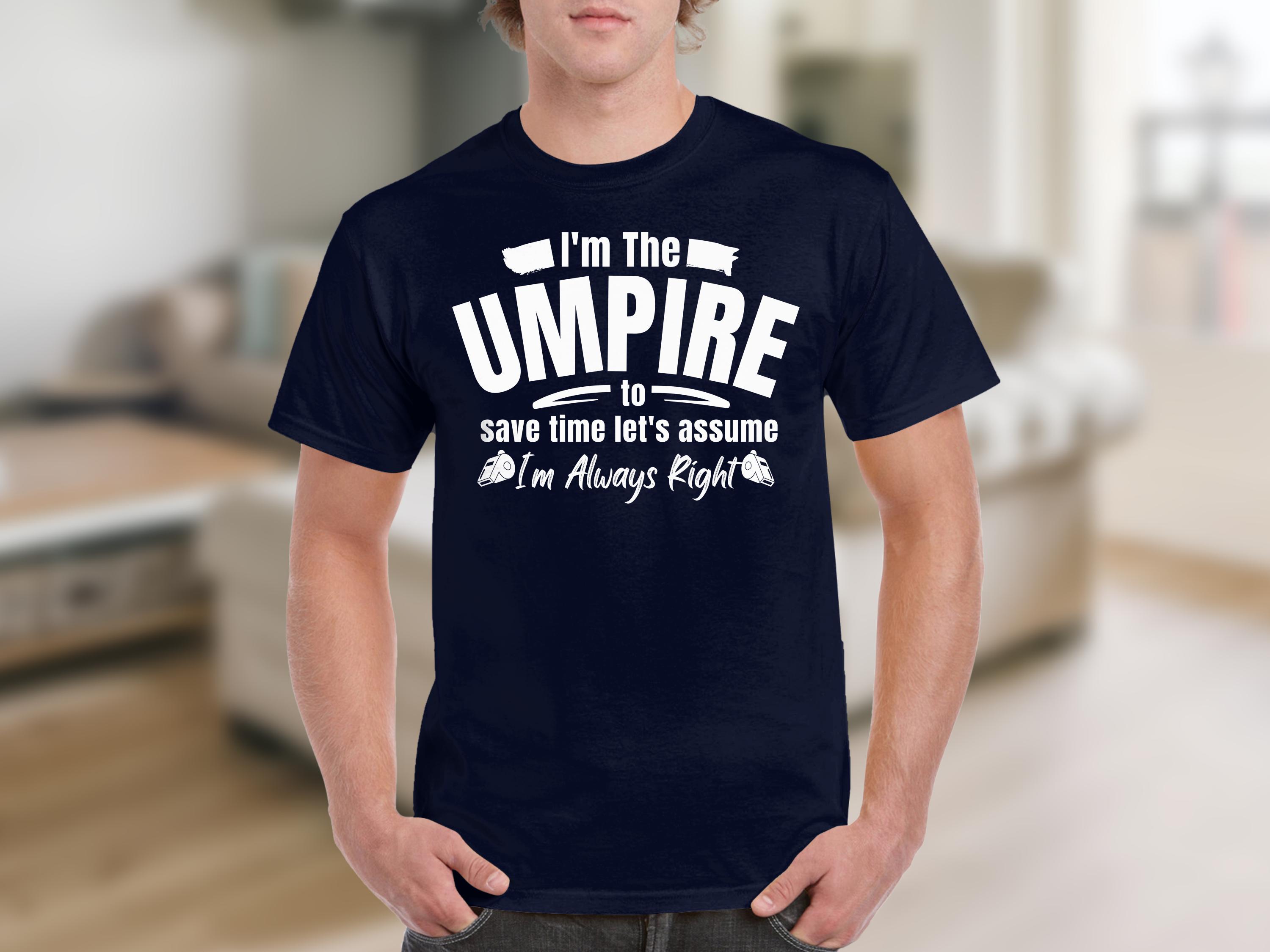 Umpire T-Shirts, Funny Umpire, Always Right T Shirts, Baseball Umpire Shirts, Softball Umpire, Umpire Gift, I'm The Umpire Shirts