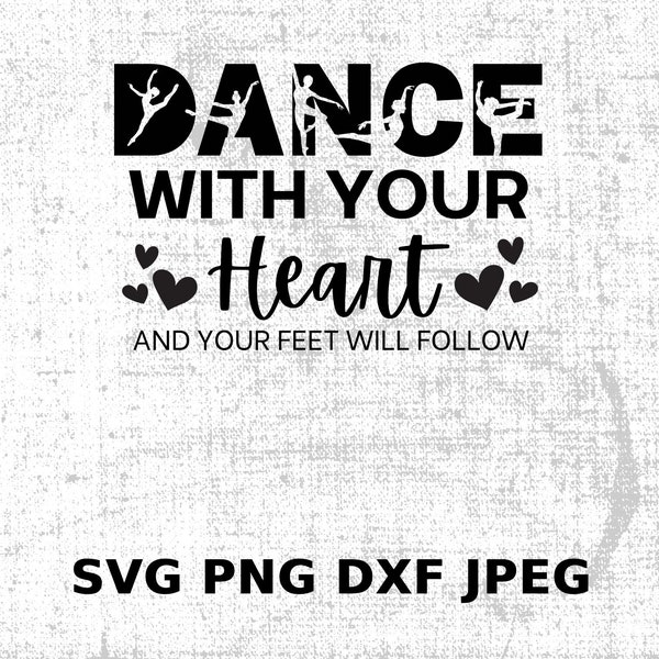 Dance With Your Heart, Your Feet will Follow" SVG, Dxf, PNG, JPEG - Inspirational Digital Design for Dancers