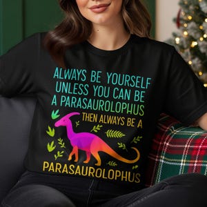 Parasaurolophus T-Shirt, Dinosaur Shirt, Be Yourself Tee, Funny Dino Shirt, Prehistoric T-Shirt, Unique Animal, Graphic Tee