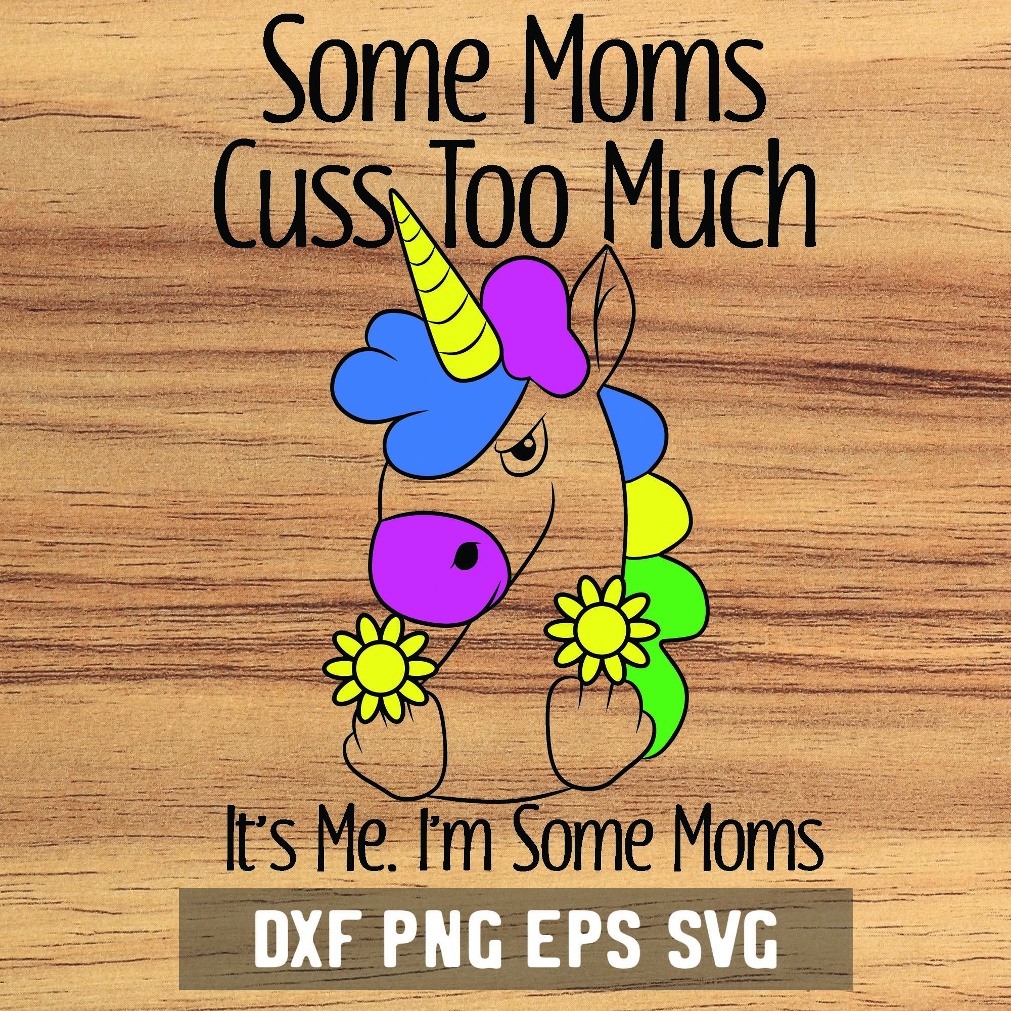 Cuss To Much Unicorn Mom Svg - F-Bomb Mommy Dxf - Digital Download - Mothers Day Gift - Craft Supplies - Cut File for Silhouette