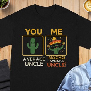 Average Uncle Nacho Uncle T-Shirt, Funny Uncle Tee, Cactus Shirt, Sombrero Uncle, Mexican TShirt, Best Uncle Ever Gift, Fiesta Shirt