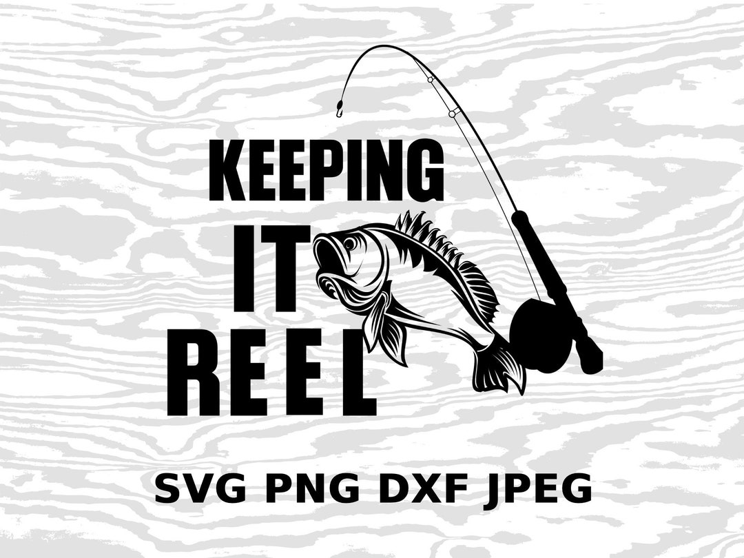 Funny Fishing Keeping It Reel SVG JPEG PNG Dxf Digital - Etsy
