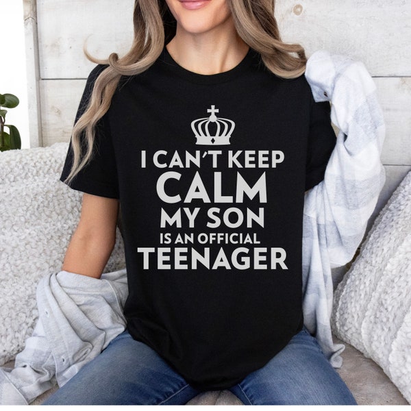 Can't Keep Calm, Son is an Official Teenager Unisex Tshirt, Celebrate the 13th Teen Milestone