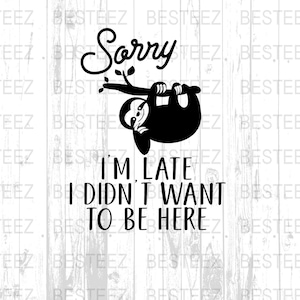 Sorry I&#39;m Late Sloth T-Shirt, Funny Sloth Digital Print, Sarcastic Sloth Tee, Gift for Sloth Lover, Cute Animal T-Shirt, Digital Art