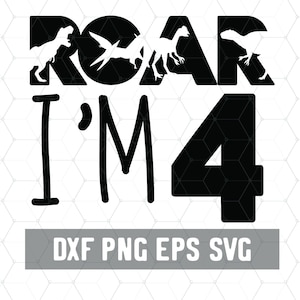 Roar I'm 4 Years - 4th Birthday Dinosaur - Dinosaur Svg - Dinosaur Bundle Dxf - Birthday Girl - Cricut Files - Digital Download - Birthday