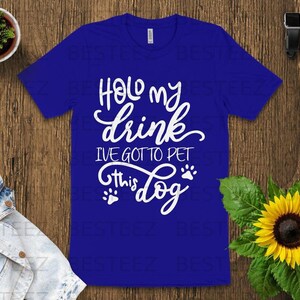 Hold My Drink I Gotta Pet This Dog Sunflower T-Shirt Hold My Drink I Gotta Pet This Dog Sunflower T-Shirt