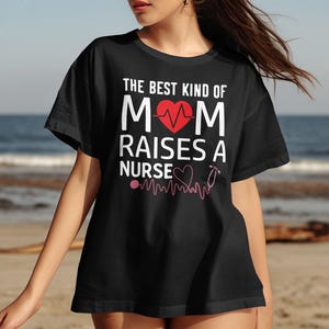 Nurse Mom T-Shirt, Raising A Nurse Gift, Best Kind Of Mom, Nurse Appreciation Tee, Nurse Week Shirt, Nursing School Grad, Proud Nurse Mom