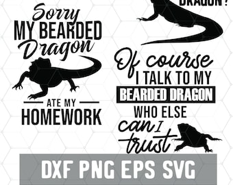 May include: Four black and white images with text and illustrations of bearded dragons. The first image says "Sorry my bearded dragon ate my homework". The second image says "Got dragon? Of course I talk to my bearded dragon who else can I trust". The third image shows a bearded dragon. The fourth image says "DXF PNG EPS SVG".