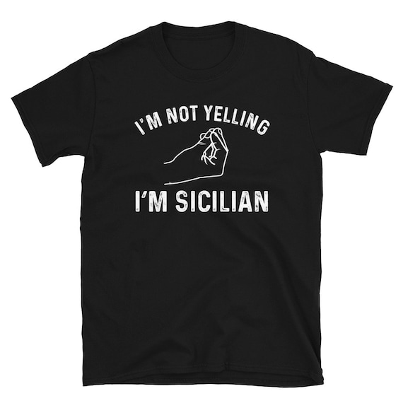 I'm Not Yelling I'm Sicilian Funny T-Shirt I'm Not Yelling I'm Sicilian Funny T-Shirt