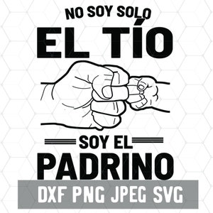 No Soy Solo El Tio Soy El Padrino - Godfather Fistbump - Cricut Files - Digital Download