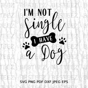 I&#39;m Not I Single Have A Dog Svg File- Animal Rescue Png - Digital Download - Cut File for Silhouette