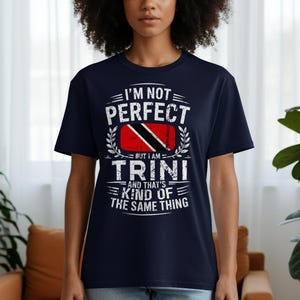 Trinidad T Shirt, Trini Pride, Trinidad and Tobago Flag, Funny Trinidadian Saying, Trinidad Gift, I&#39;m Not Perfect But I am Trini