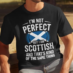 Scottish T-Shirt, Funny Scotland Tee, I&#39;m Not Perfect Shirt, Scottish Flag Gift, Scotland Pride T Shirt, Scotland Lover Tee, Scottish Humor