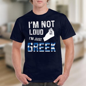 I&#39;m Not Loud, I&#39;m Just Greek T-Shirt, Funny Italian Hand Gesture, Greek Pride Tee, Novelty Graphic T Shirts, Gift Idea