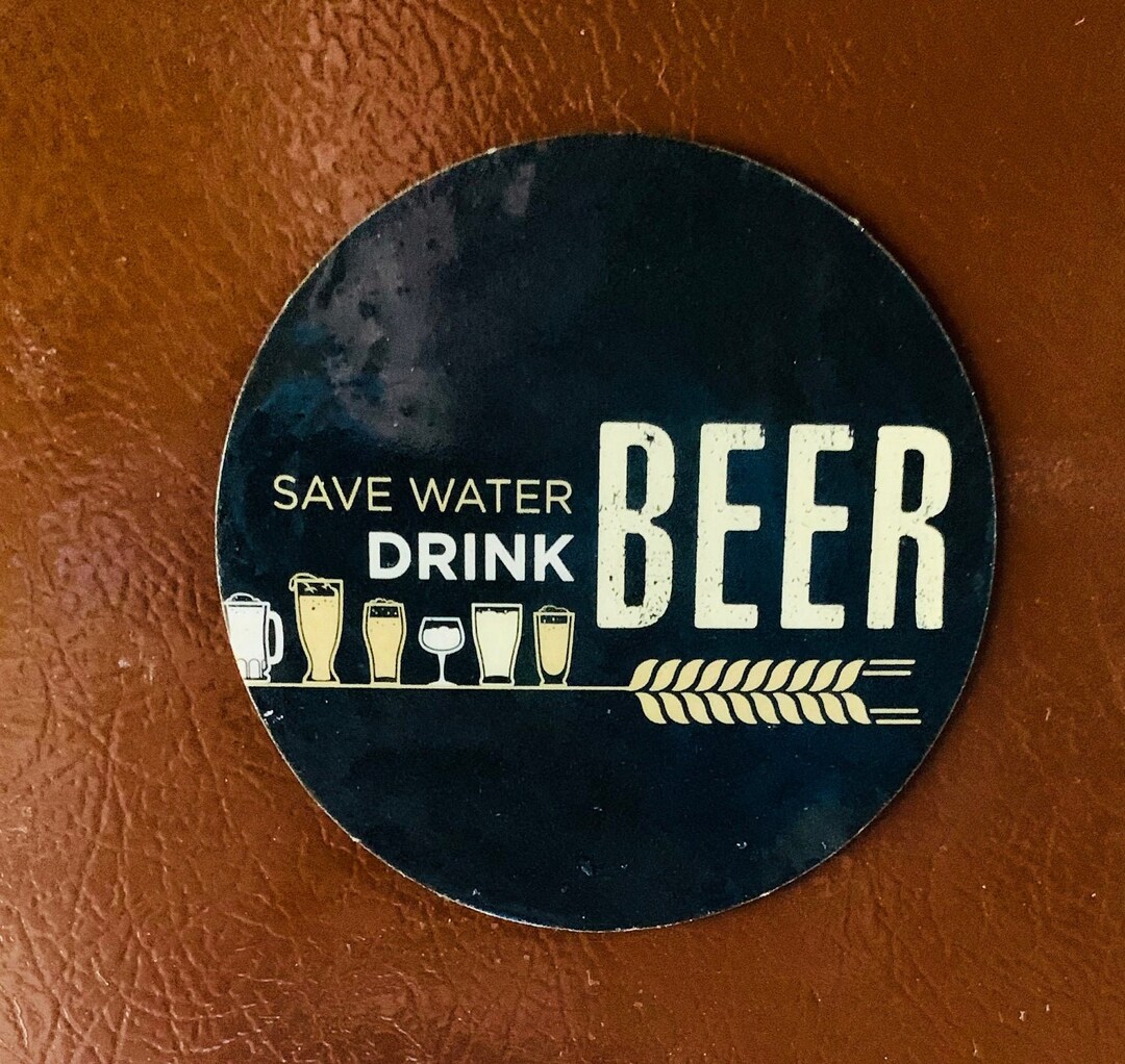 Novelty Beer Fridge Save Water, Drink Beer 3 Inch Round Beer