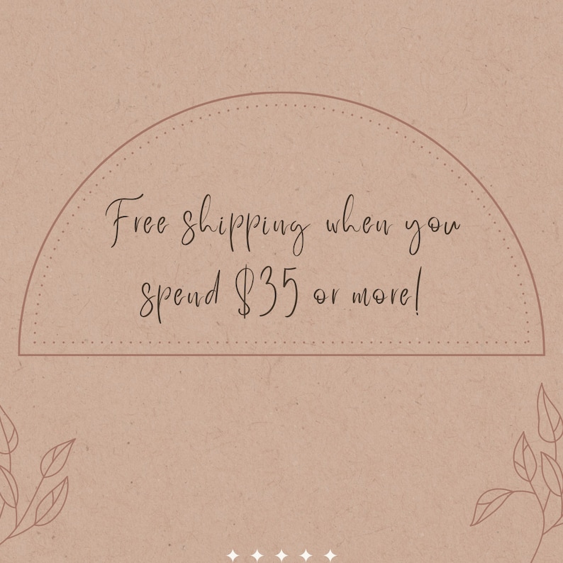 May include: A brown background with a semi-circle border with a dotted line. The text inside the semi-circle reads "Free shipping when you spend $35 or more!"