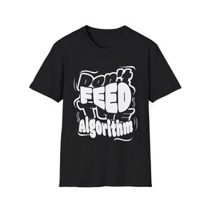 Don't Feed the Algorithm Funny T-Shirt, Anti Social Media Tee, Digital Detox Shirt, Tech Humor Gift for Programmers, Unisex Softstyle Tee image 3