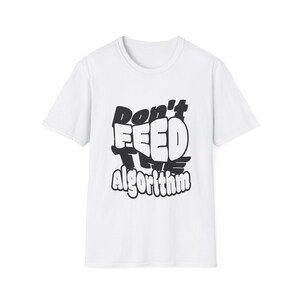 Don't Feed the Algorithm Funny T-Shirt, Anti Social Media Tee, Digital Detox Shirt, Tech Humor Gift for Programmers, Unisex Softstyle Tee image 2