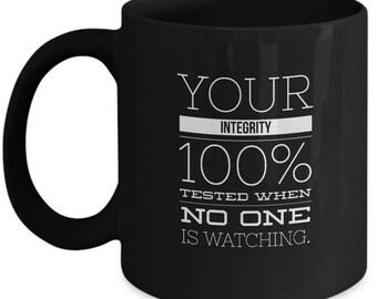 Integrity 100% Tested When Nobody Is Watching Motivational Coffee Mug, Inspirational Quote Ceramic 11oz Mug, Character Gift