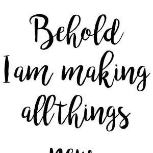 Behold I am making all things new