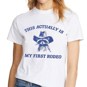 This Is Actually My First Rodeo Funny Graphic Tee, Unisex T Shirt, Humor Shirt, Raccoon Tee, First Rodeo Shirt, Joke Tee