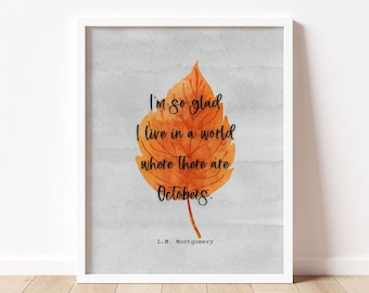 im so glad i live in a world where there are octobers quote. anne of green gables digital print. autumn, fall decor. printable wall art.