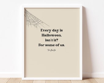 every day is halloween. tim burton quote. modern gothic, spooky decor. printable wall art. instant download.