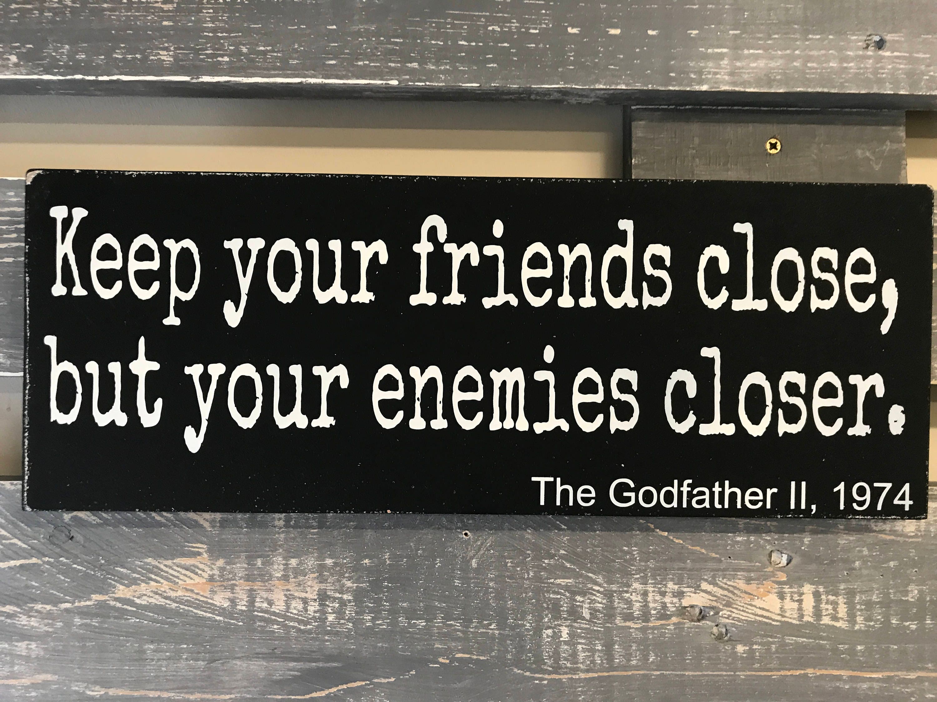 keep your friends close and your enemies closer keep your friends close and your enemies closer