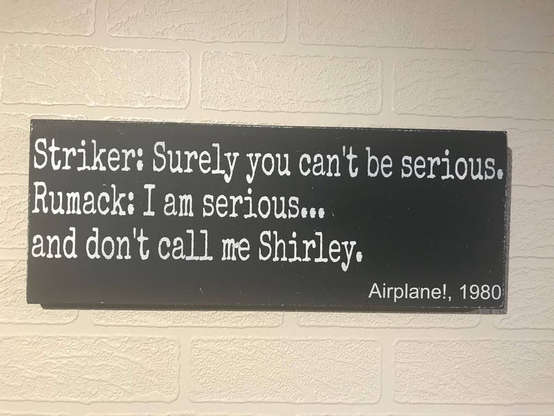 Surely You Can T Be Serious Quote Surely you can't be serious Airplane Wooden Wall Sign | Etsy