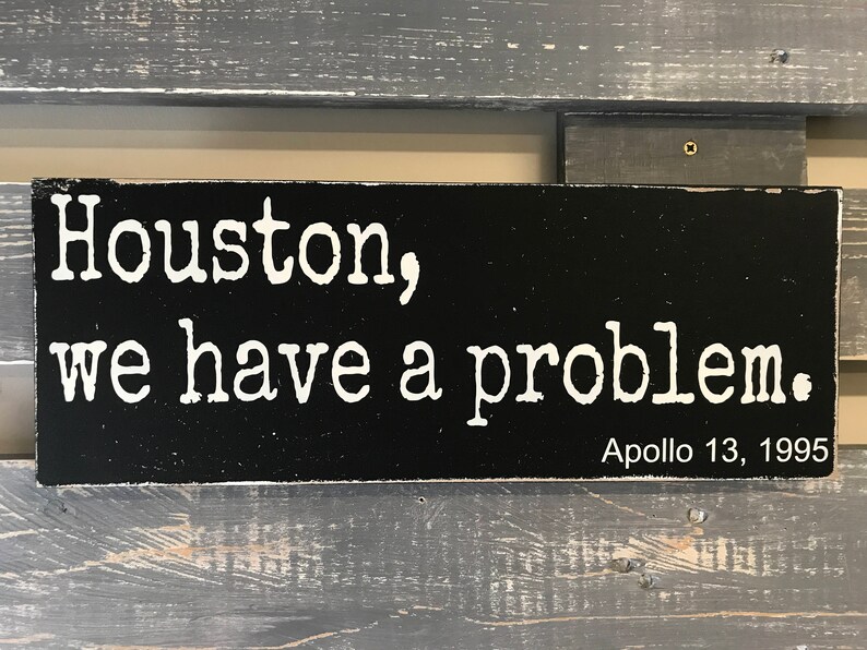 Houston We Have A Problem Apollo 13 Houston We Have A Problem Apollo 13