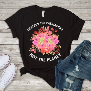 Destroy the Patriarchy Not the Planet/ Feminist Shirt/ Future is Female/ Awesome Graphic T-Shirt/ Black Feminist T-Shirt/ Women Feminist Tee
