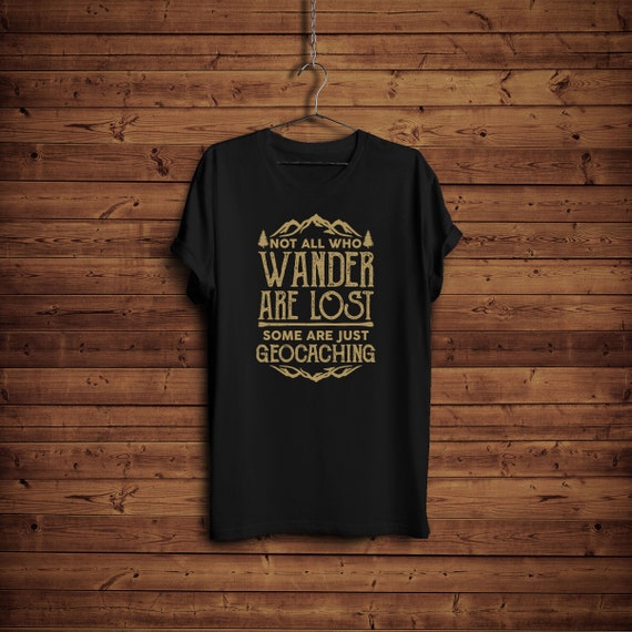 Funny Geocaching T-Shirt Not All Who Wander Are Lost Funny Geocaching T-Shirt Not All Who Wander Are Lost