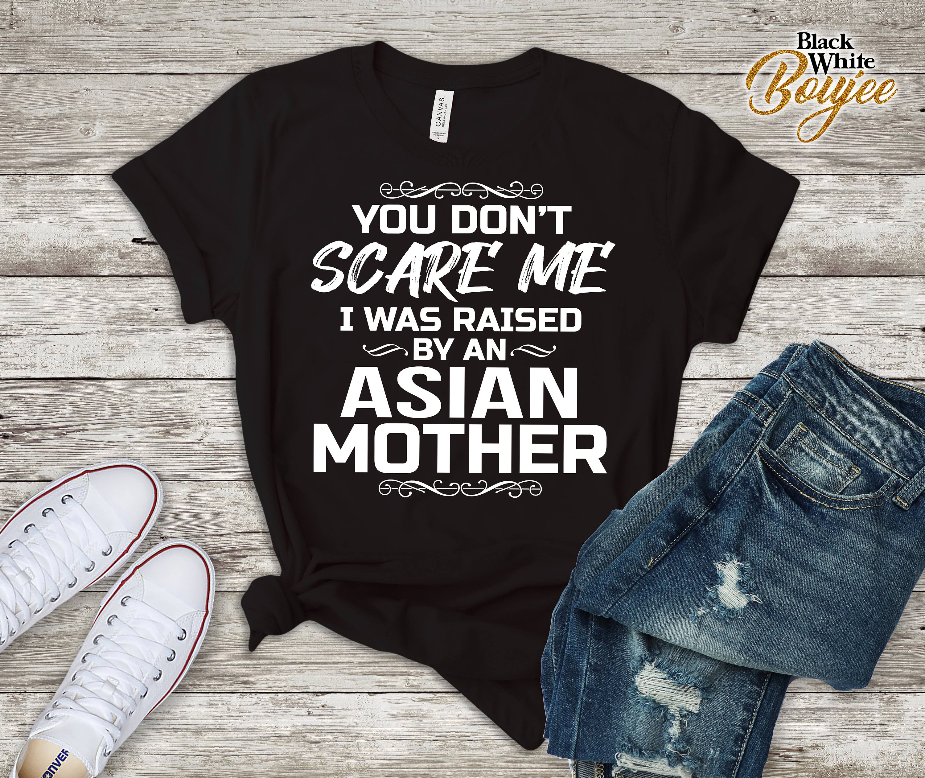 You Don't Scare Me I Was Raised by an Asian Mother Funny Tee T-shirt Asian  Mom Gift Christmas Gift Asian Son Daughter Cute Gift 