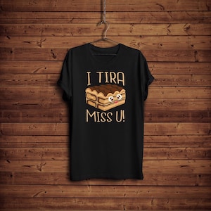 Funny Italian Food Lover T-shirt Tiramisu Pun Shirt I Miss U