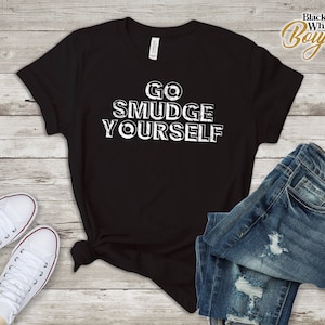 Smudge Lover Gift, Go Smudge Yourself, Sage Lover T-shirt, Sage, Palo Santo Set Gift Shirt