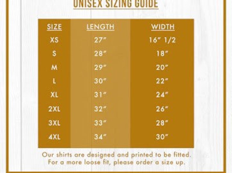 May include: Unisex sizing guide for shirts with measurements in inches for length and width. Sizes range from XS to 4XL.  Our shirts are designed and printed to be fitted. For a more loose fit, please order a size up.