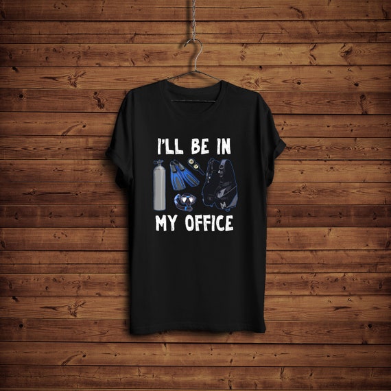 Scuba Diving Shirt/ I'll Be in My Office Scuba Diving Lover Shirt