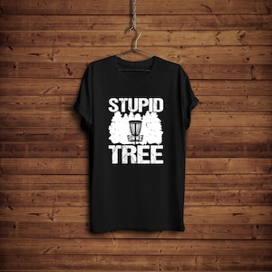 Disc Golf Shirt/ Stupid Tree Disc Golf Shirt/ Disc Golf Lover Gift/ Funny Disc Golf Shirt/ Golf Lover Shirt/ Cute Frisbee Shirt/ Frisbee Tee