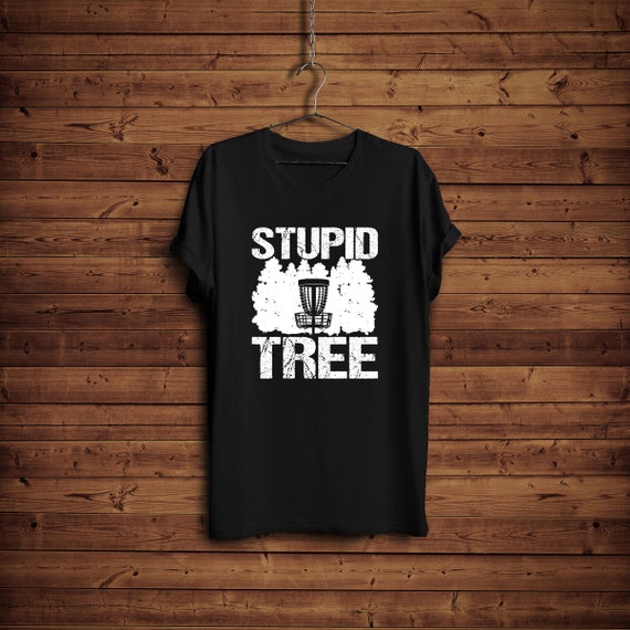 Disc Golf Shirt/ Stupid Tree Disc Golf Shirt/ Disc Golf Lover Gift/ Funny Disc Golf Shirt/ Golf Lover Shirt/ Cute Frisbee Shirt/ Frisbee Tee