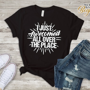 I Just Awesomed All Over the Place, Funny Self Motivation Shirt, Awesome woman gift, TV show Quote t-shirt
